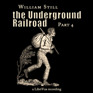 The Underground Railroad, Part 4 - William Still - Free Audio Books Online Audiobooks in English