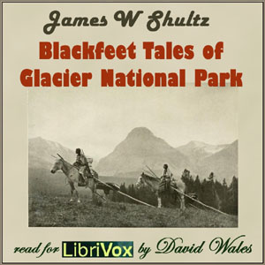 Blackfeet Tales of Glacier National Park - James W. SCHULTZ - Free Audio Books Online Audiobooks in English