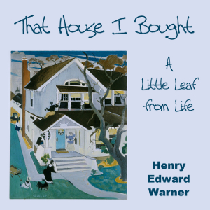 That House I Bought; A Little Leaf From Life - Henry Edward WARNER - Free Audio Books Online Audiobooks in English