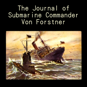 The Journal of Submarine Commander Von Forstner - George-Günther von FORSTNER - Free Audio Books Online Audiobooks in English
