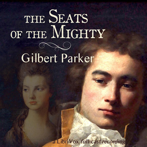 The Seats of The Mighty - Gilbert Parker - Free Audio Books Online Audiobooks in English