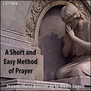 A Short and Easy Method of Prayer - Jeanne Marie Bouvier de la Motte Guyon - Free Audio Books Online Audiobooks in English