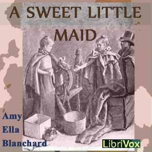 A Sweet Little Maid - Amy Ella BLANCHARD - Free Audio Books Online Audiobooks in English
