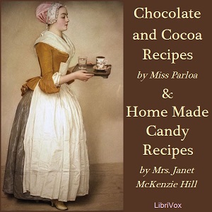 Chocolate and Cocoa Recipes and Home Made Candy Recipes - Maria Parloa - Free Audio Books Online Audiobooks in English