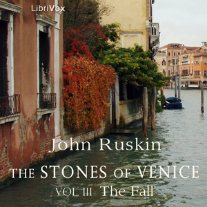 The Stones of Venice, Volume 3 - John Ruskin - Free Audio Books Online Audiobooks in English