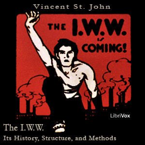 The I.W.W. - Its History, Structure, and Method - Vincent ST. JOHN - Free Audio Books Online Audiobooks in English