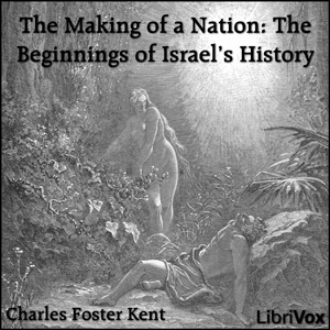 The Making of a Nation: The Beginnings of Israel's History - Charles Foster KENT - Free Audio Books Online Audiobooks in English