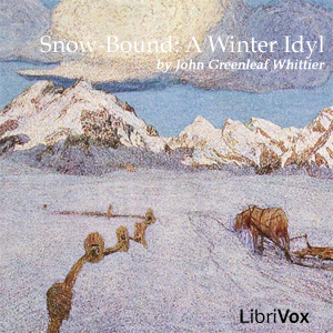 Snow-Bound:  A Winter Idyl - John Greenleaf Whittier - Free Audio Books Online Audiobooks in English