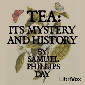 Tea: Its Mystery and History - Samuel Phillips DAY - Free Audio Books Online Audiobooks in English