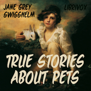 True Stories about Pets - Jane Grey SWISSHELM - Free Audio Books Online Audiobooks in English