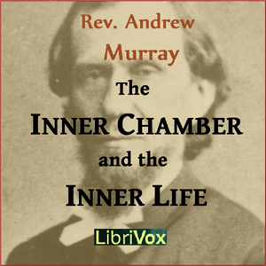 The Inner Chamber and the Inner Life - Andrew Murray - Free Audio Books Online Audiobooks in English