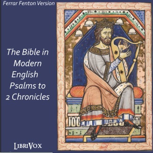 Bible (Fenton) 08, 13-14, 16-22, 25, 27: Holy Bible in Modern English, The: Psalms to 2 Chronicles - Ferrar Fenton Bible - Free Audio Books Online Audiobooks in English
