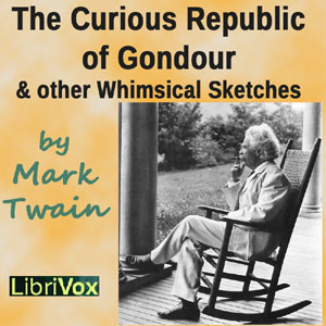 The Curious Republic of Gondour and Other Whimsical Sketches - Mark Twain - Free Audio Books Online Audiobooks in English