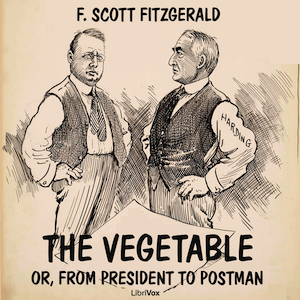 The Vegetable; or, From President to Postman - F. Scott Fitzgerald - Free Audio Books Online Audiobooks in English