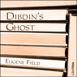 Dibdin’s Ghost - Eugene Field - Free Audio Books Online Audiobooks in English