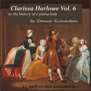 Clarissa Harlowe, or the History of a Young Lady - Volume 6 - Samuel Richardson - Free Audio Books Online Audiobooks in English