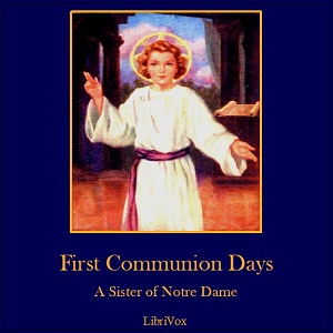 First Communion Days - A SISTER OF NOTRE DAME - Free Audio Books Online Audiobooks in English