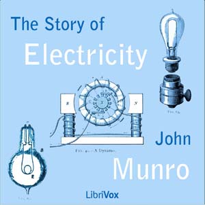 The Story of Electricity - John MUNRO - Free Audio Books Online Audiobooks in English