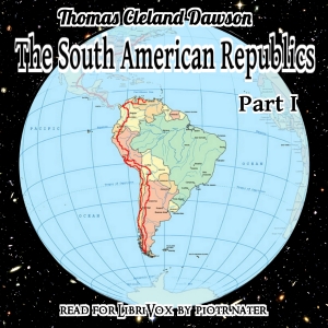 The South American Republics, Part I - Thomas Cleland DAWSON - Free Audio Books Online Audiobooks in English