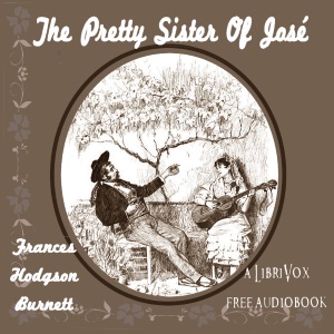 The Pretty Sister Of José - Frances Hodgson Burnett - Free Audio Books Online Audiobooks in English