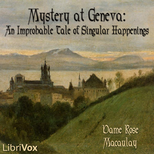 Mystery at Geneva: An Improbable Tale of Singular Happenings - Rose Macaulay - Free Audio Books Online Audiobooks in English