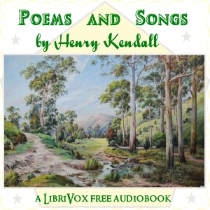 Poems and Songs - Henry Kendall - Free Audio Books Online Audiobooks in English