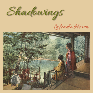 Shadowings - Lafcadio HEARN - Free Audio Books Online Audiobooks in English