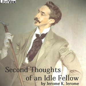 Second Thoughts Of An Idle Fellow - Jerome K. Jerome - Free Audio Books Online Audiobooks in English