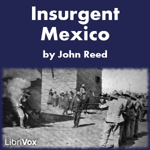 Insurgent Mexico - John REED - Free Audio Books Online Audiobooks in English