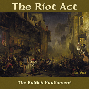The Riot Act - PARLIAMENT OF THE UNITED KINGDOM OF GREAT BRITAIN - Free Audio Books Online Audiobooks in English