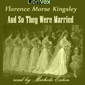 And So They Were Married - Florence Morse Kingsley - Free Audio Books Online Audiobooks in English