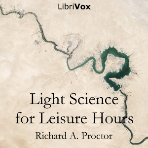 Light Science for Leisure Hours - Richard A. Proctor - Free Audio Books Online Audiobooks in English