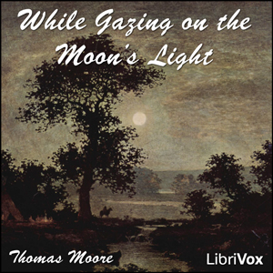 While Gazing on the Moon's Light - Thomas Moore - Free Audio Books Online Audiobooks in English