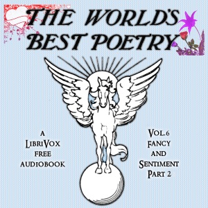 The World's Best Poetry, Volume 6: Fancy and Sentiment (Part 2) - Various - Free Audio Books Online Audiobooks in English