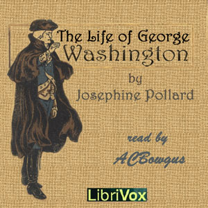The Life of George Washington in Words of One Syllable - Josephine Pollard - Free Audio Books Online Audiobooks in English