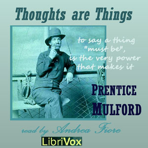 Thoughts Are Things - Prentice Mulford - Free Audio Books Online Audiobooks in English