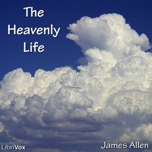 The Heavenly Life - James Allen - Free Audio Books Online Audiobooks in English