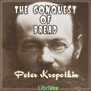 The Conquest of Bread (version 2) - Peter KROPOTKIN - Free Audio Books Online Audiobooks in English