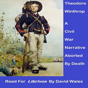 Theodore Winthrop: A Civil War Narrative Aborted by Death - Theodore WINTHROP - Free Audio Books Online Audiobooks in English