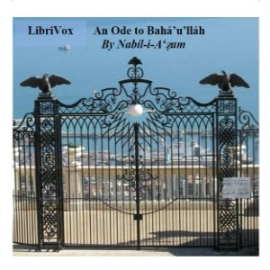 An Ode to Bahá'u'lláh - NABÍL-I-A'ZAM - Free Audio Books Online Audiobooks in English