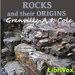 Rocks and Their Origins - Grenville A. J. COLE - Free Audio Books Online Audiobooks in English