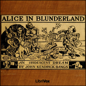 Alice in Blunderland: an Iridescent Dream - John Kendrick Bangs - Free Audio Books Online Audiobooks in English