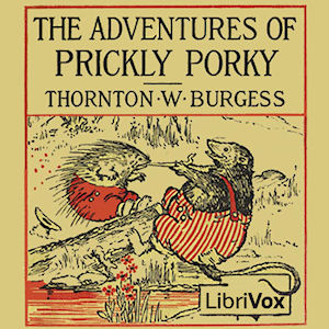 The Adventures of Prickly Porky - Thornton W. Burgess - Free Audio Books Online Audiobooks in English