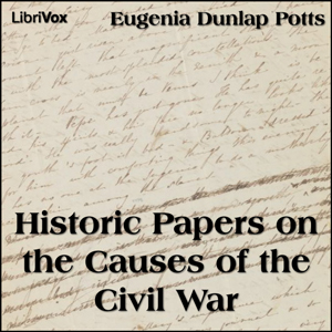 Historic Papers on the Causes of the Civil War - Eugenia Dunlap POTTS - Free Audio Books Online Audiobooks in English