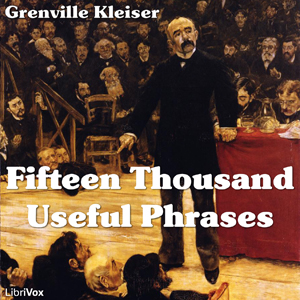 Fifteen Thousand Useful Phrases - Grenville KLEISER - Free Audio Books Online Audiobooks in English