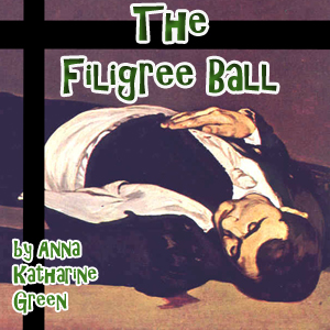 The Filigree Ball - Anna Katharine Green - Free Audio Books Online Audiobooks in English