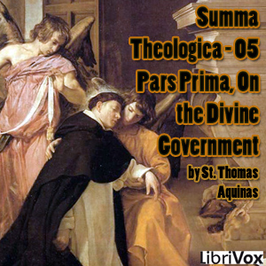 Summa Theologica - 05 Pars Prima, On the Divine Government - Saint Thomas Aquinas - Free Audio Books Online Audiobooks in English