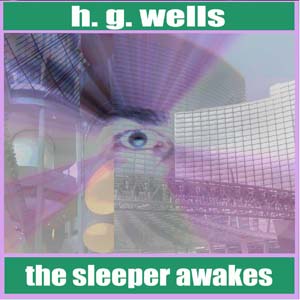 The Sleeper Awakes - H. G. Wells - Free Audio Books Online Audiobooks in English