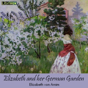 Elizabeth and her German Garden - Elizabeth von Arnim - Free Audio Books Online Audiobooks in English