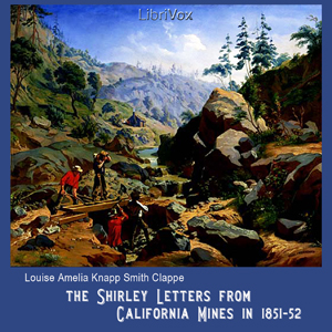 The Shirley Letters from California Mines in 1851-52 - Louise Amelia Knapp Smith CLAPPE - Free Audio Books Online Audiobooks in English